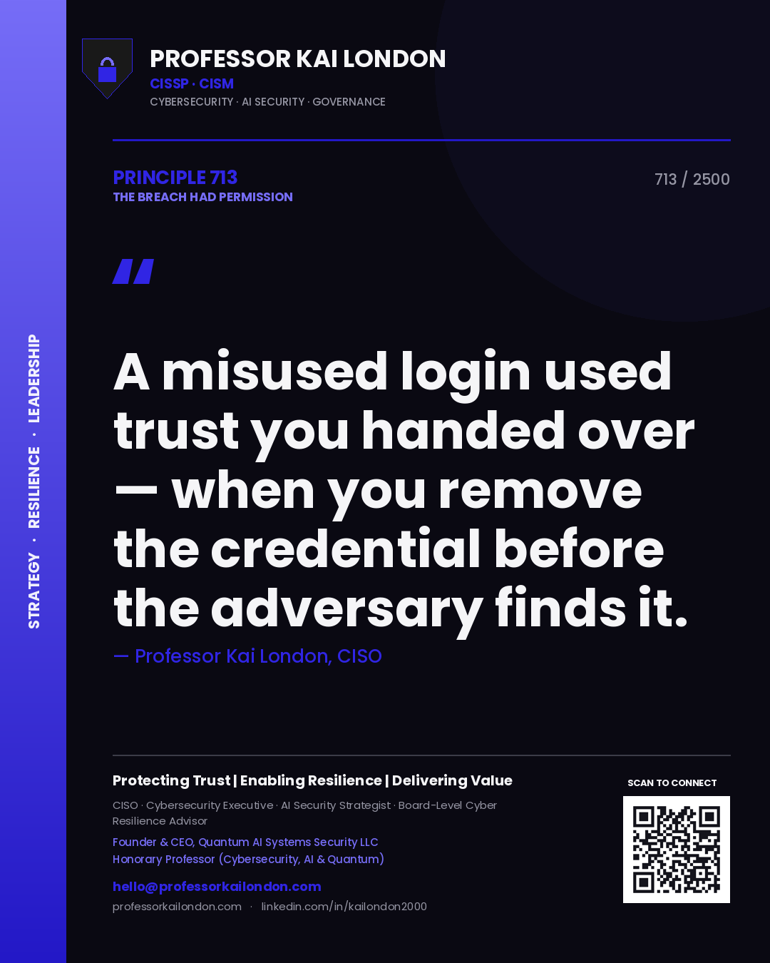 Professor Kai London principle 713: A misused login used trust you handed over — when you remove the credential before the adversary finds it.