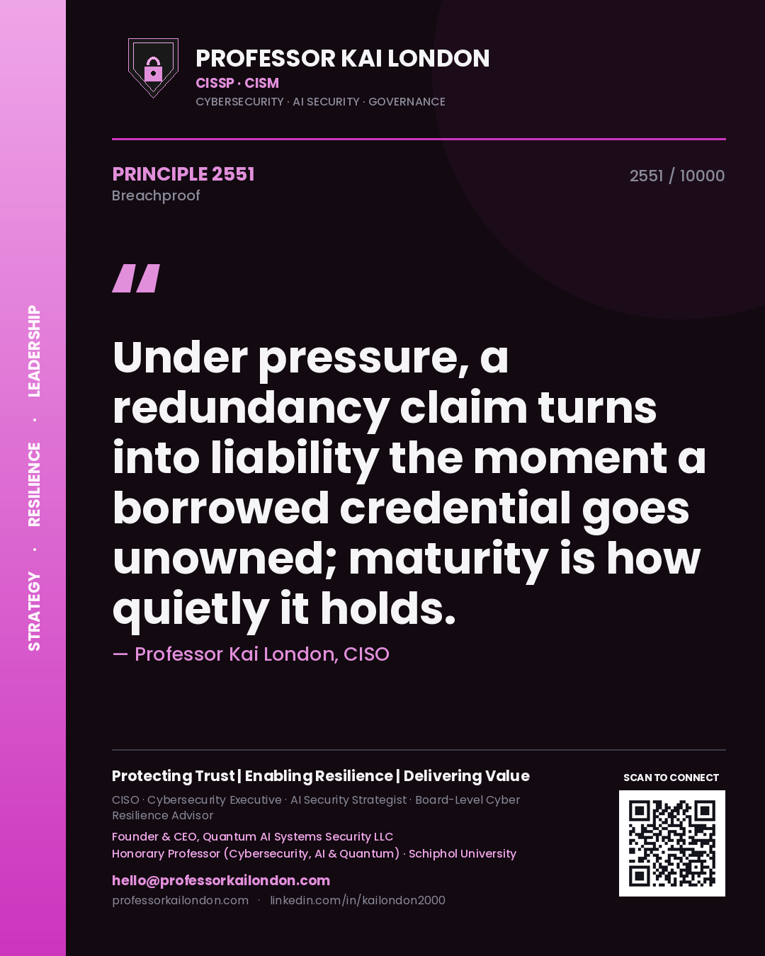 Professor Kai London principle 2551: Under pressure, a redundancy claim turns into liability the moment a borrowed credential goes unowned; maturity is how quietly it holds.