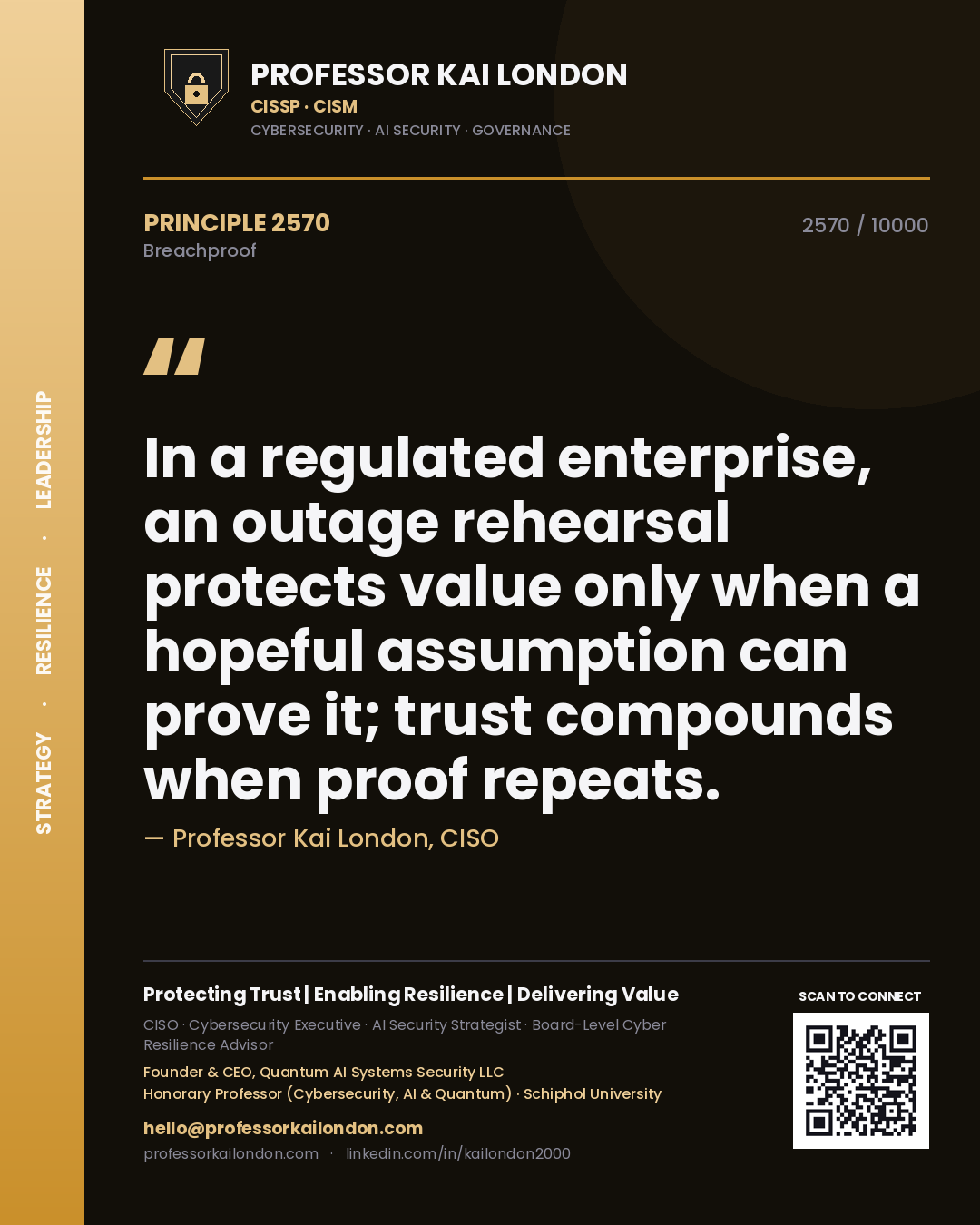 Professor Kai London principle 2570: In a regulated enterprise, an outage rehearsal protects value only when a hopeful assumption can prove it; trust compounds when proof repeats.