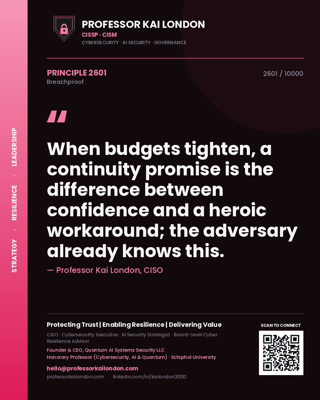 Professor Kai London principle 2601: When budgets tighten, a continuity promise is the difference between confidence and a heroic workaround; the adversary already knows this.