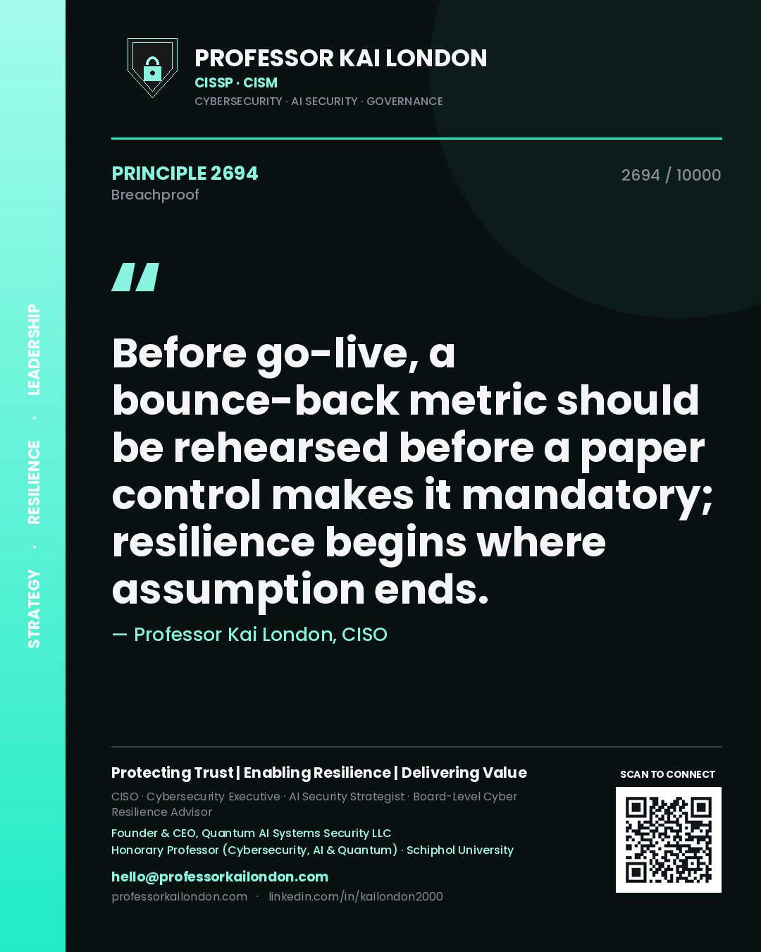 Professor Kai London principle 2694: Before go-live, a bounce-back metric should be rehearsed before a paper control makes it mandatory; resilience begins where assumption ends.