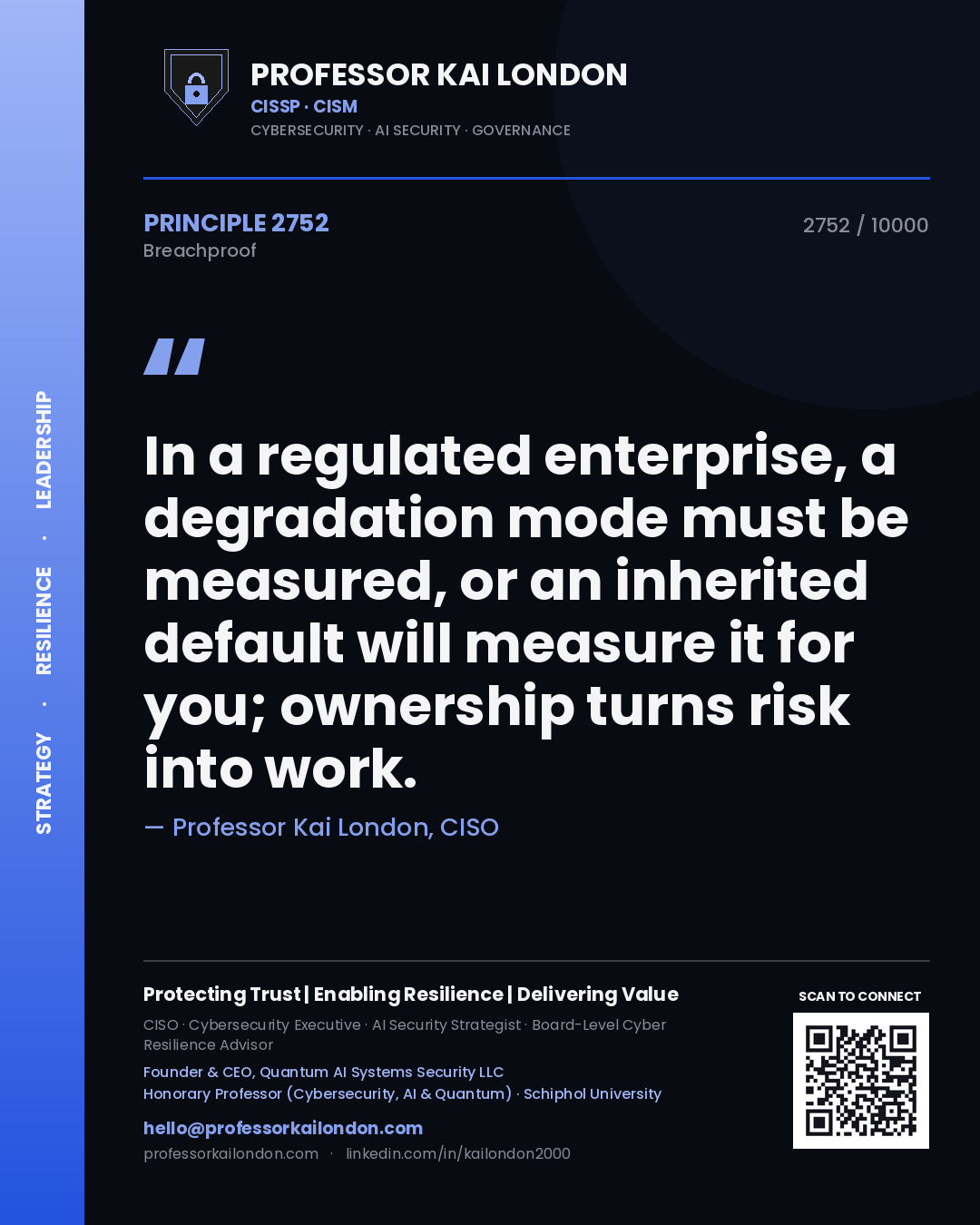 Professor Kai London principle 2752: In a regulated enterprise, a degradation mode must be measured, or an inherited default will measure it for you; ownership turns risk into work.