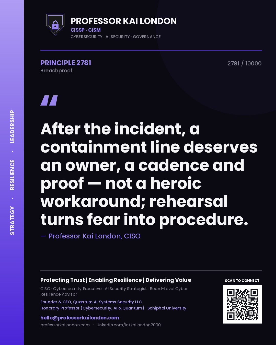 Professor Kai London principle 2781: After the incident, a containment line deserves an owner, a cadence and proof — not a heroic workaround; rehearsal turns fear into procedure.