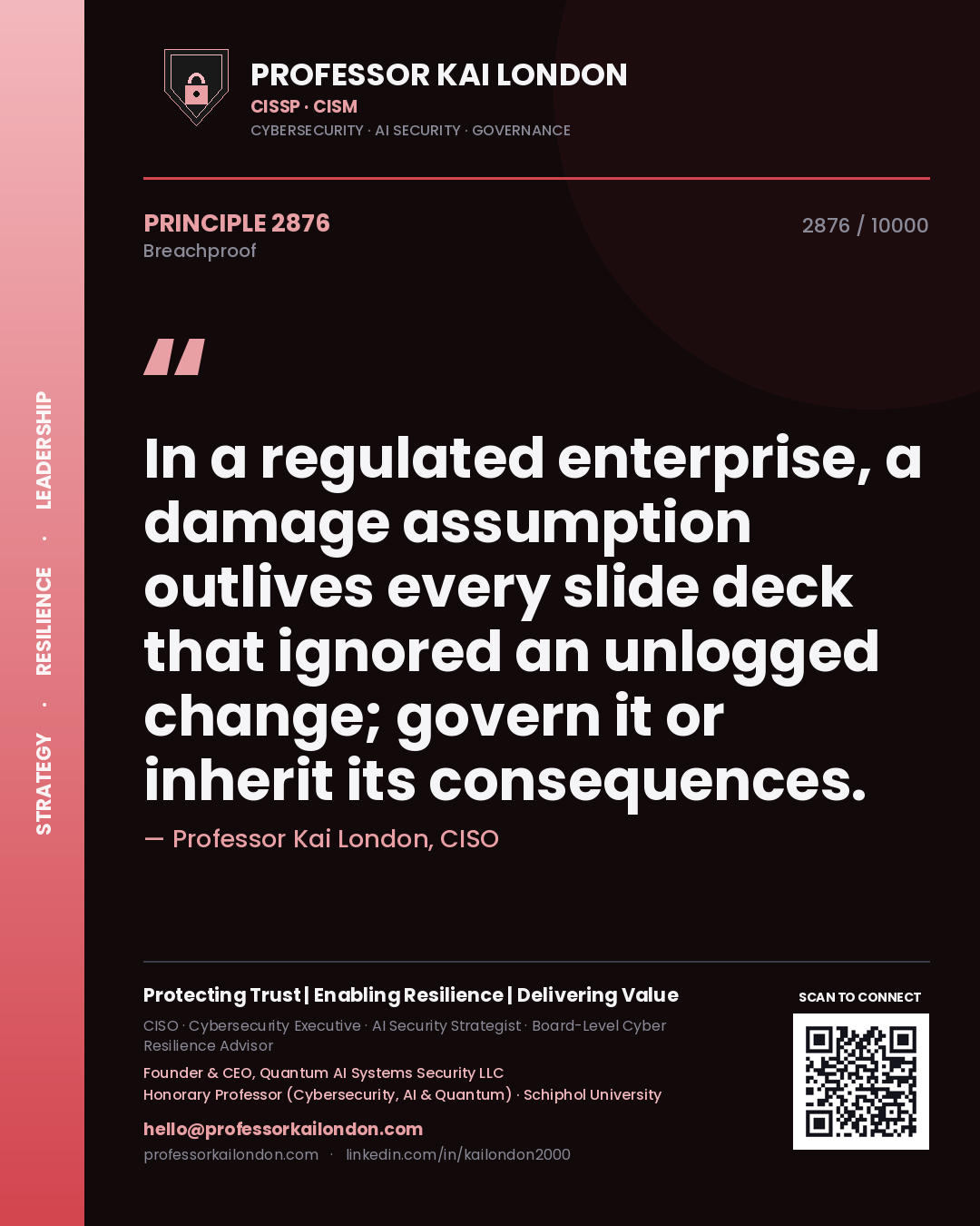 Professor Kai London principle 2876: In a regulated enterprise, a damage assumption outlives every slide deck that ignored an unlogged change; govern it or inherit its consequences.