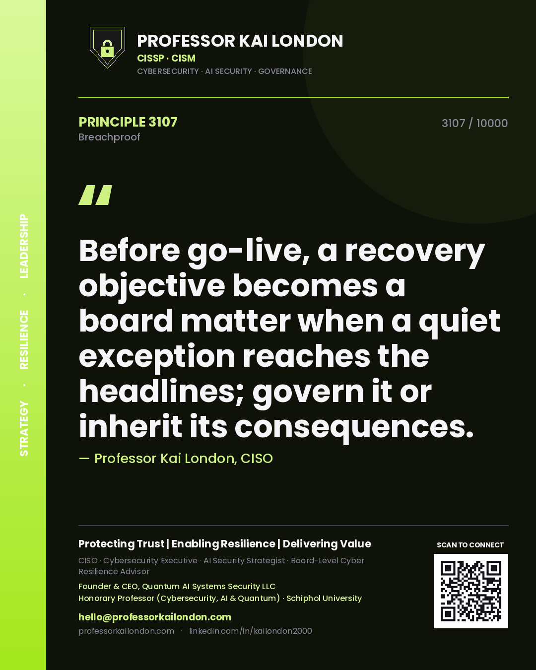 Professor Kai London principle 3107: Before go-live, a recovery objective becomes a board matter when a quiet exception reaches the headlines; govern it or inherit its consequences.
