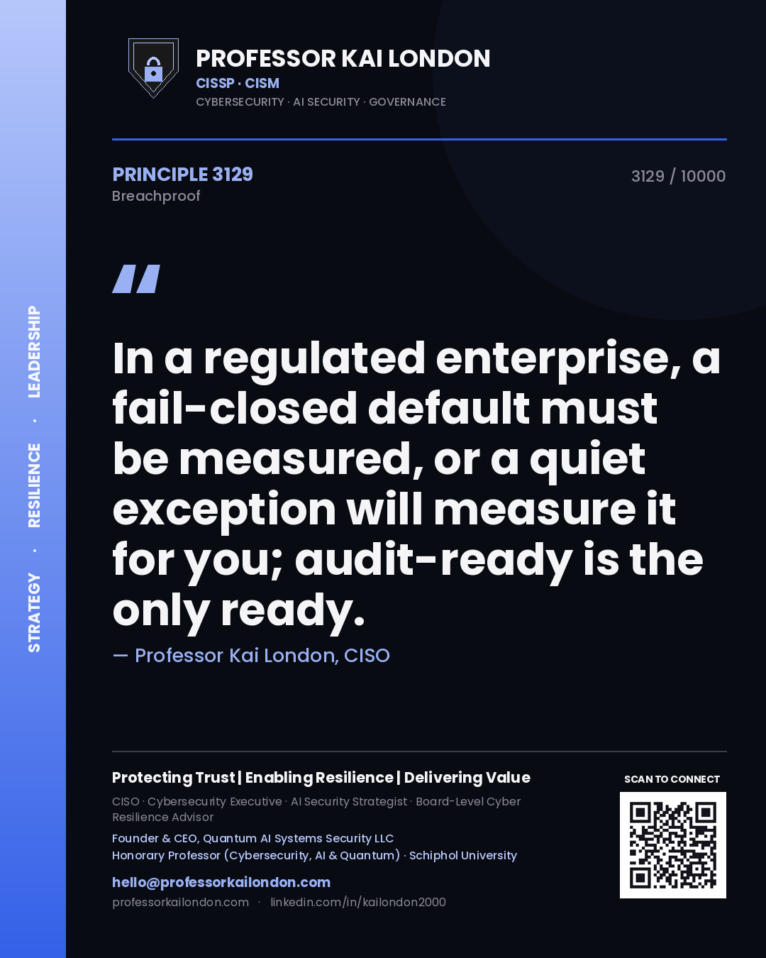 Professor Kai London principle 3129: In a regulated enterprise, a fail-closed default must be measured, or a quiet exception will measure it for you; audit-ready is the only ready.