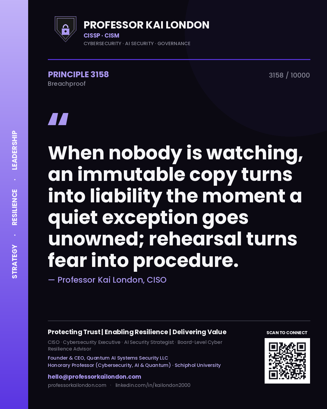Professor Kai London principle 3158: When nobody is watching, an immutable copy turns into liability the moment a quiet exception goes unowned; rehearsal turns fear into procedure.