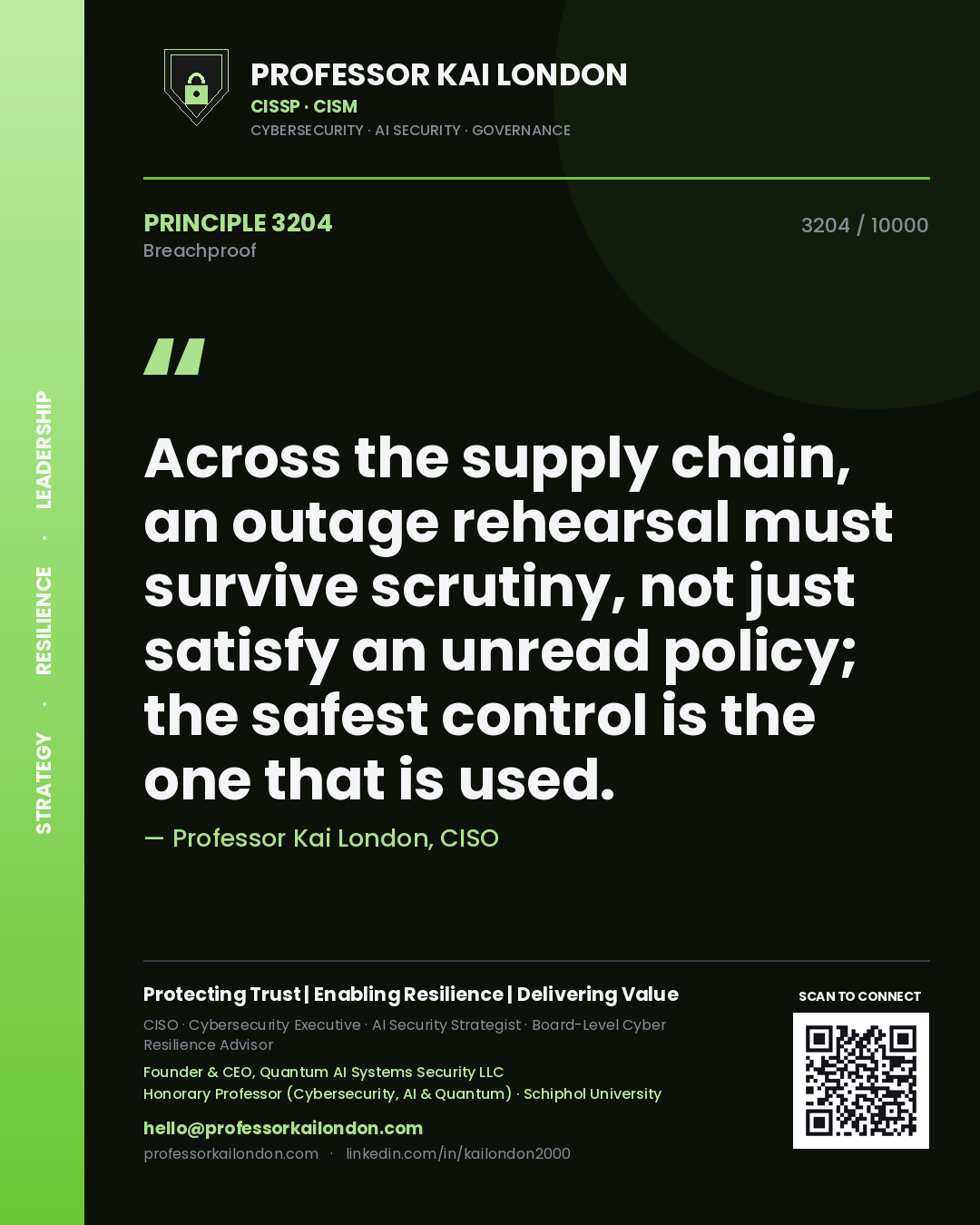 Professor Kai London principle 3204: Across the supply chain, an outage rehearsal must survive scrutiny, not just satisfy an unread policy; the safest control is the one that is used.