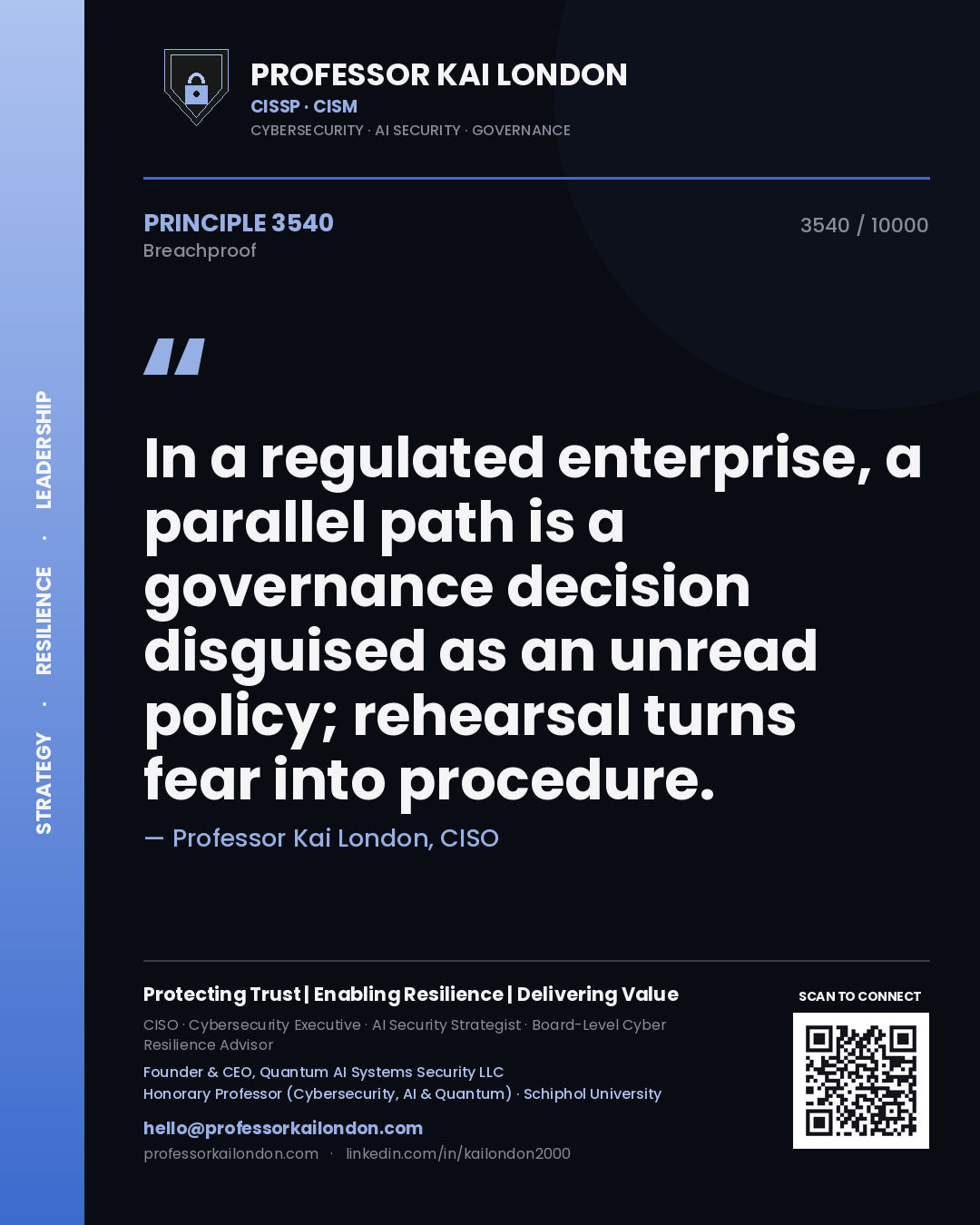 Professor Kai London principle 3540: In a regulated enterprise, a parallel path is a governance decision disguised as an unread policy; rehearsal turns fear into procedure.