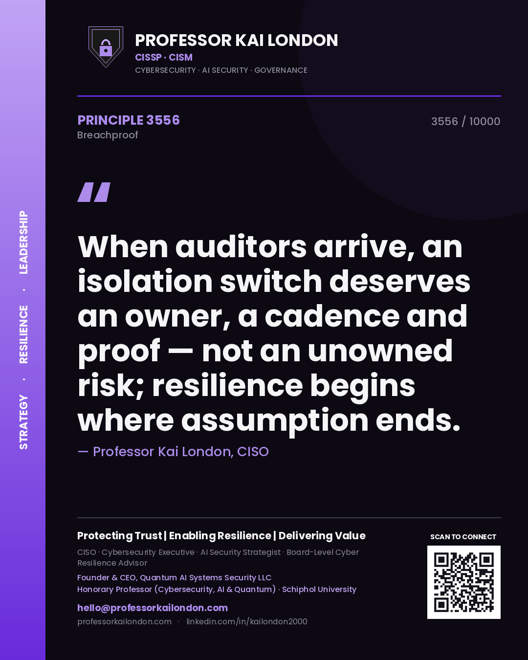 Professor Kai London principle 3556: When auditors arrive, an isolation switch deserves an owner, a cadence and proof — not an unowned risk; resilience begins where assumption ends.