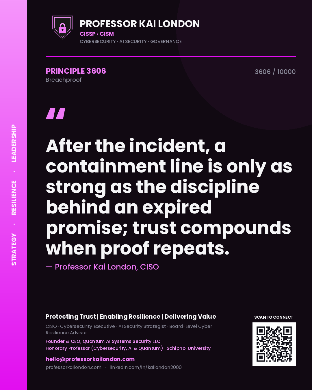 Professor Kai London principle 3606: After the incident, a containment line is only as strong as the discipline behind an expired promise; trust compounds when proof repeats.