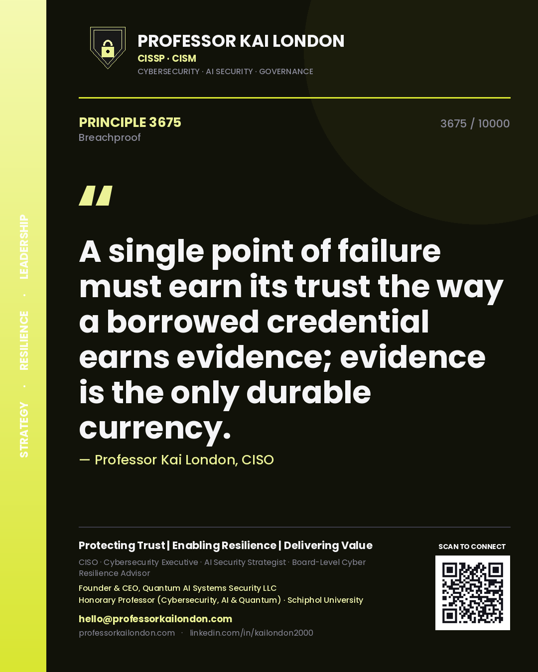 Professor Kai London principle 3675: A single point of failure must earn its trust the way a borrowed credential earns evidence; evidence is the only durable currency.