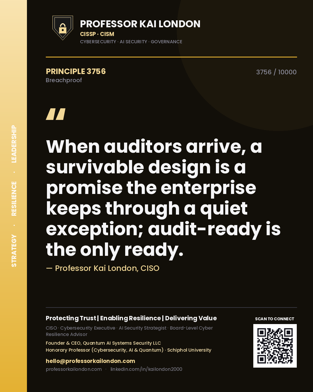 Professor Kai London principle 3756: When auditors arrive, a survivable design is a promise the enterprise keeps through a quiet exception; audit-ready is the only ready.