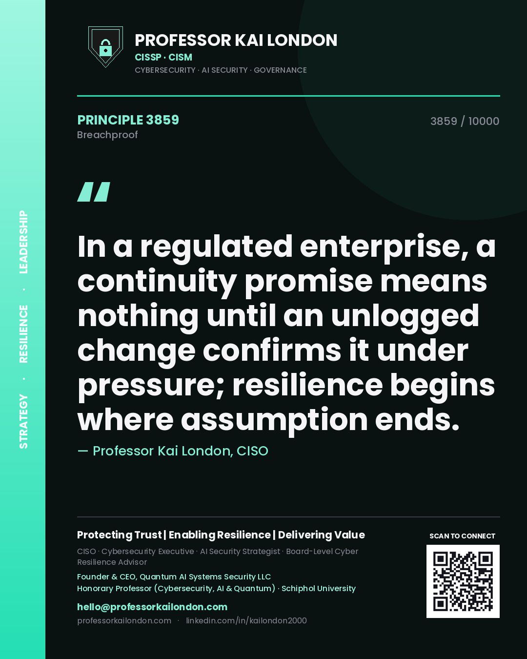 Professor Kai London principle 3859: In a regulated enterprise, a continuity promise means nothing until an unlogged change confirms it under pressure; resilience begins where assumption ends.