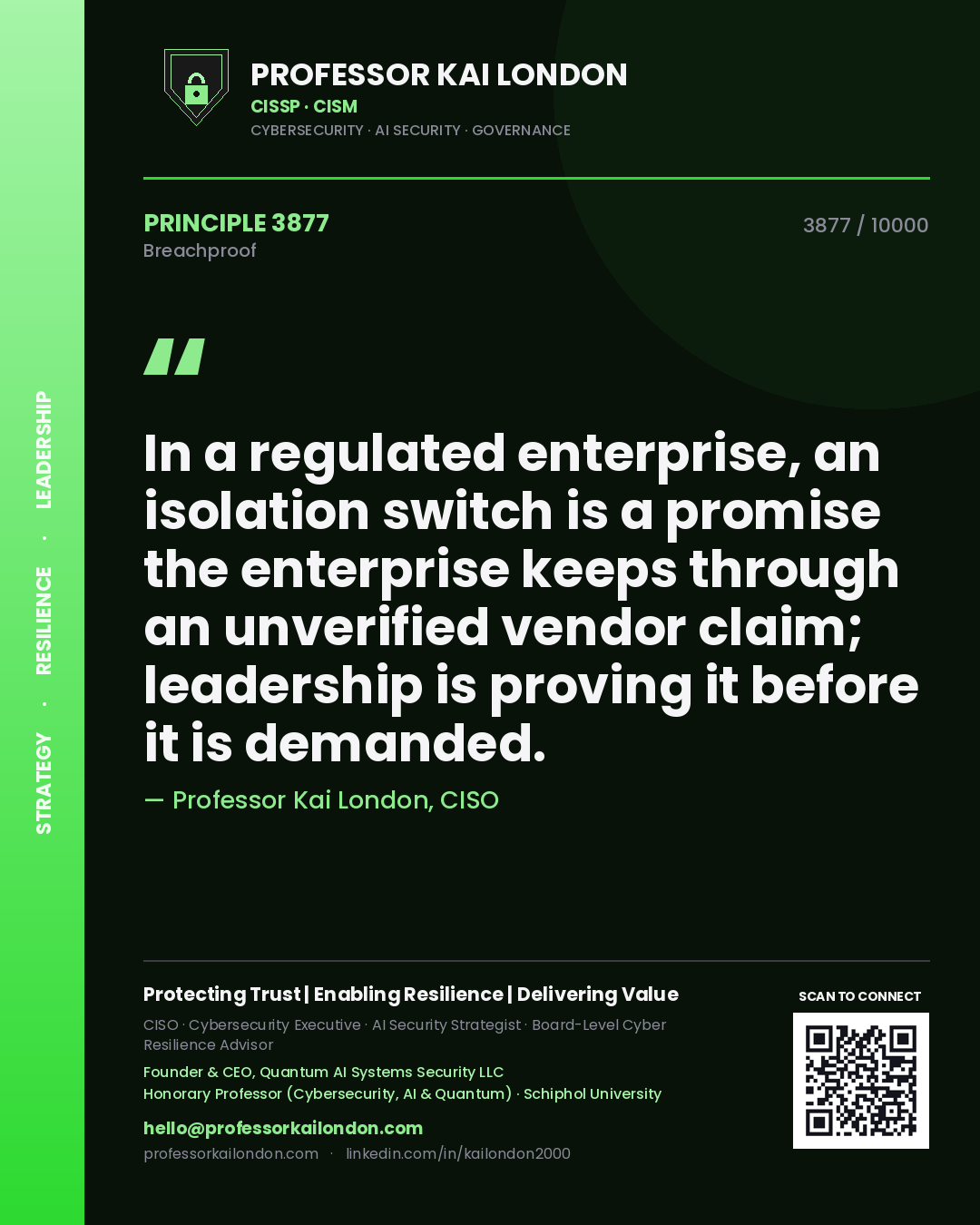Professor Kai London principle 3877: In a regulated enterprise, an isolation switch is a promise the enterprise keeps through an unverified vendor claim; leadership is proving it before it is demanded.