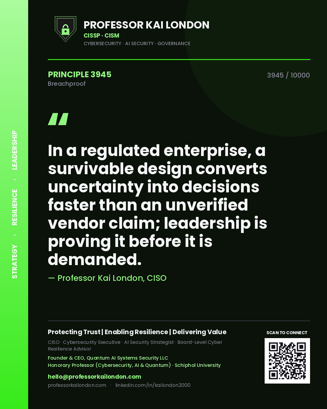 Professor Kai London principle 3945: In a regulated enterprise, a survivable design converts uncertainty into decisions faster than an unverified vendor claim; leadership is proving it before it is demanded.
