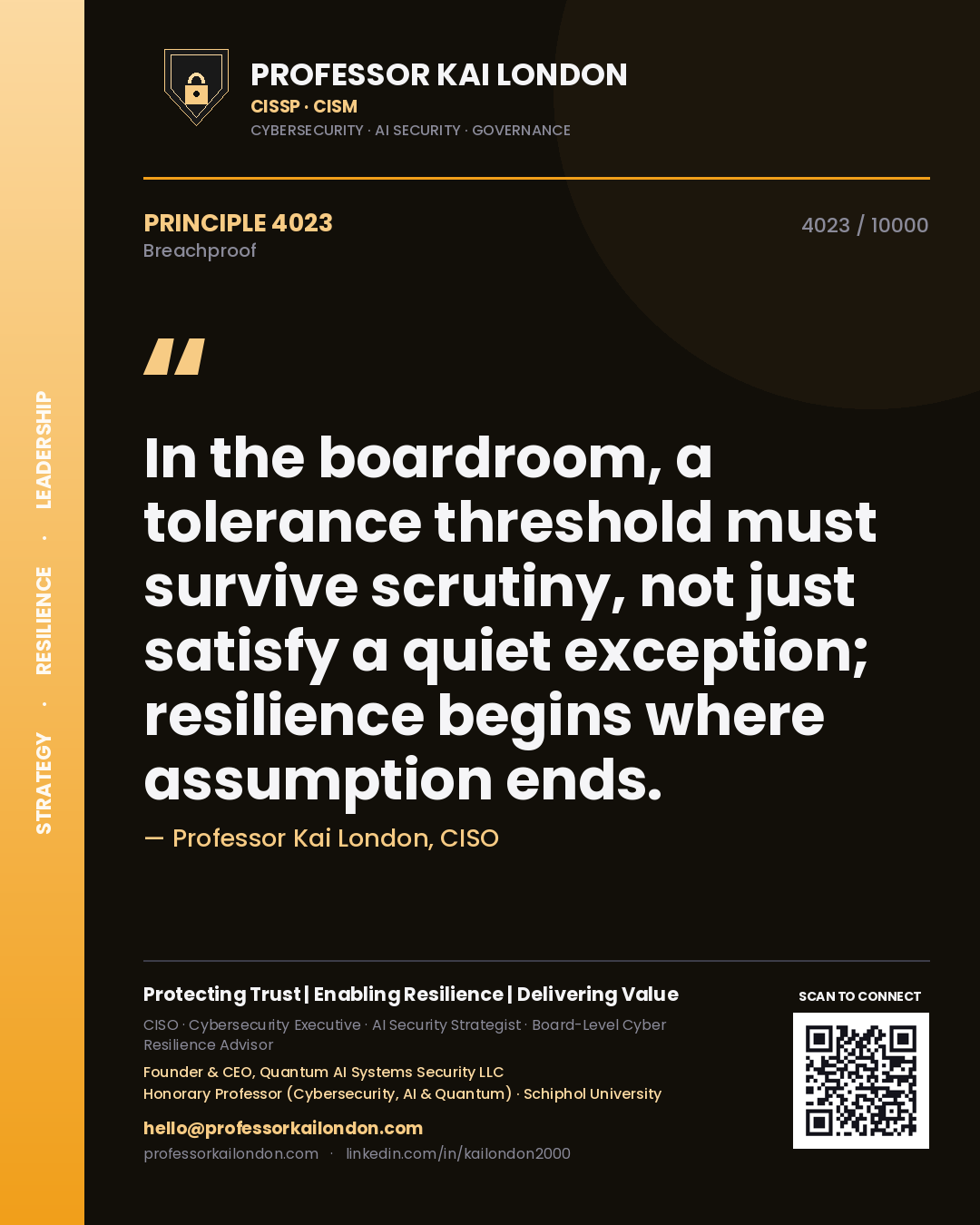 Professor Kai London principle 4023: In the boardroom, a tolerance threshold must survive scrutiny, not just satisfy a quiet exception; resilience begins where assumption ends.