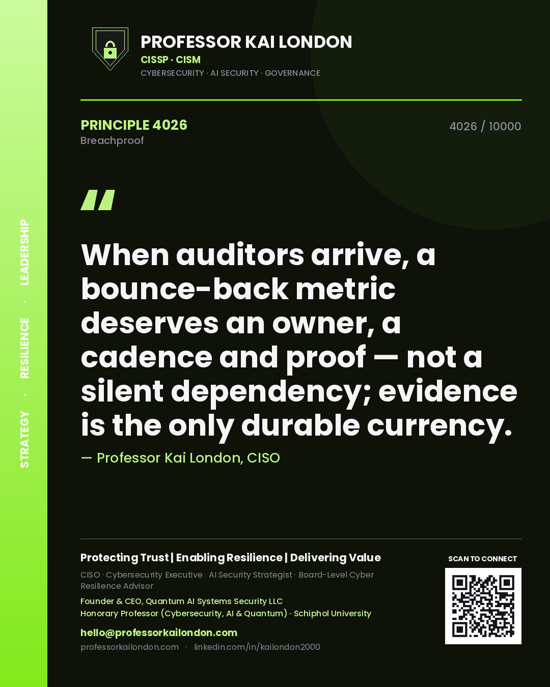 Professor Kai London principle 4026: When auditors arrive, a bounce-back metric deserves an owner, a cadence and proof — not a silent dependency; evidence is the only durable currency.