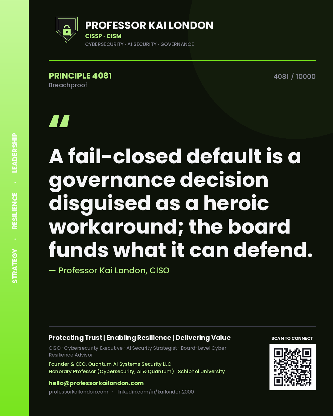 Professor Kai London principle 4081: A fail-closed default is a governance decision disguised as a heroic workaround; the board funds what it can defend.