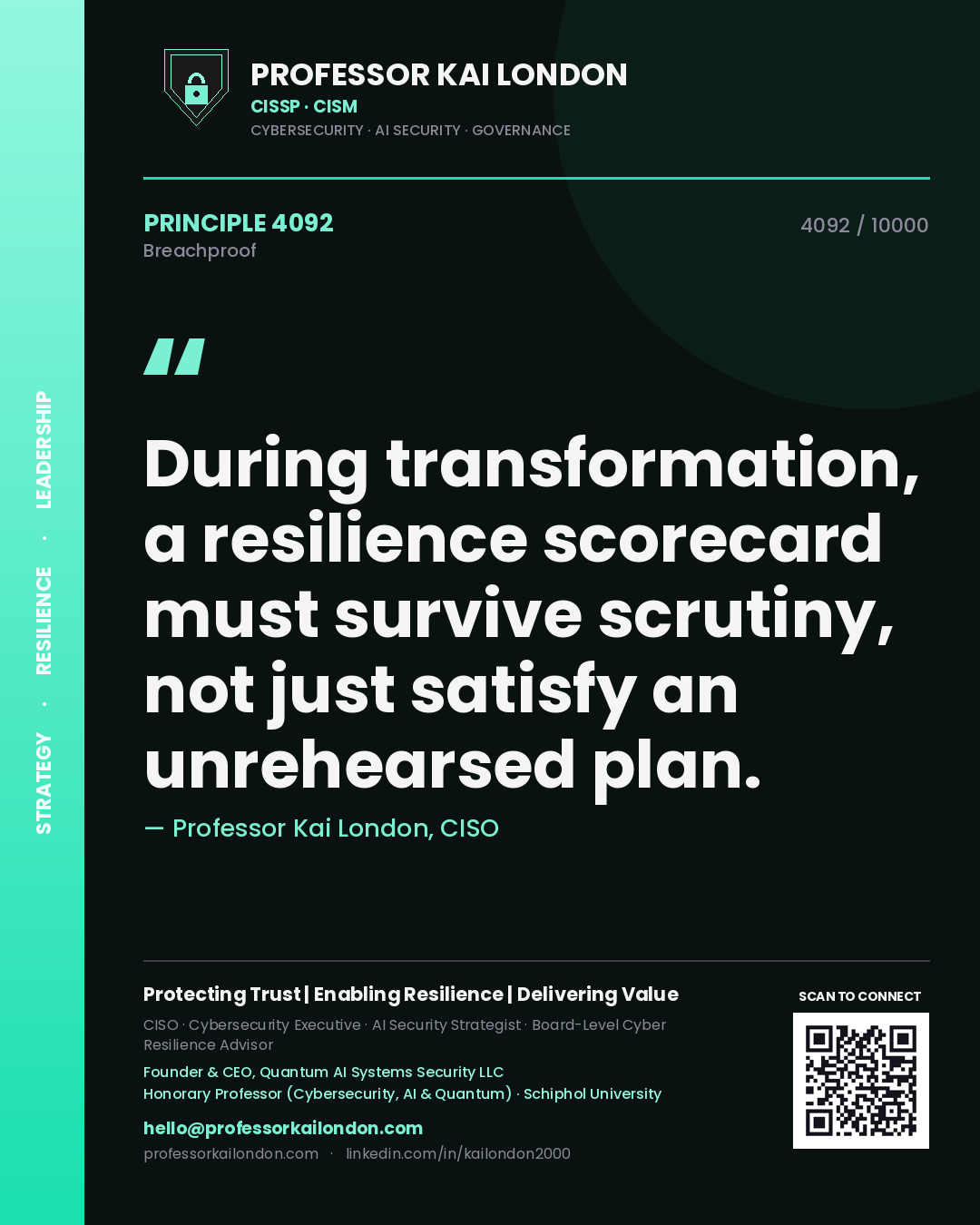 Professor Kai London principle 4092: During transformation, a resilience scorecard must survive scrutiny, not just satisfy an unrehearsed plan.