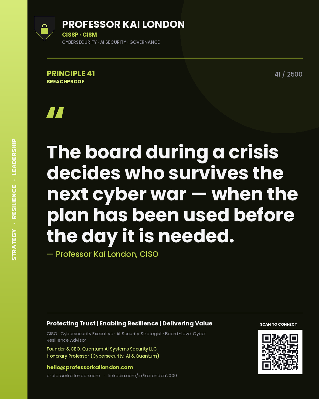 Professor Kai London principle 41: The board during a crisis decides who survives the next cyber war — when the plan has been used before the day it is needed.