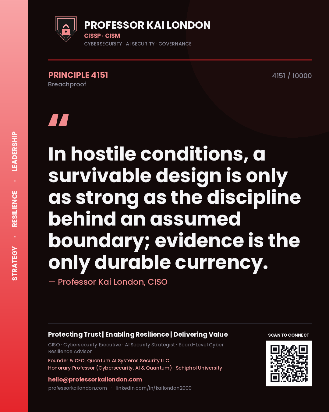 Professor Kai London principle 4151: In hostile conditions, a survivable design is only as strong as the discipline behind an assumed boundary; evidence is the only durable currency.