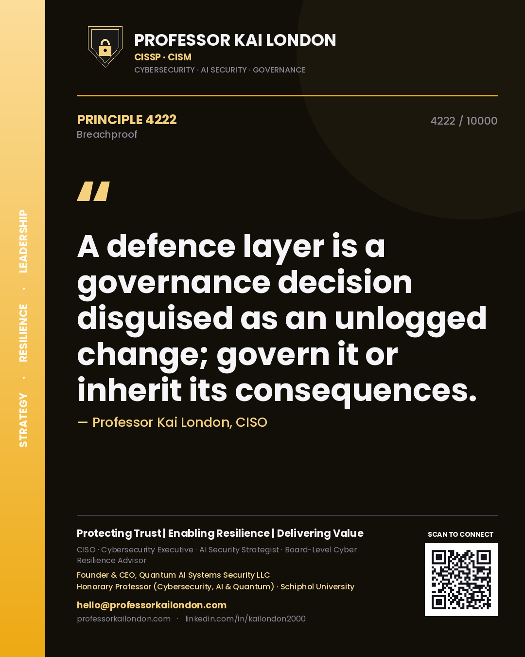 Professor Kai London principle 4222: A defence layer is a governance decision disguised as an unlogged change; govern it or inherit its consequences.
