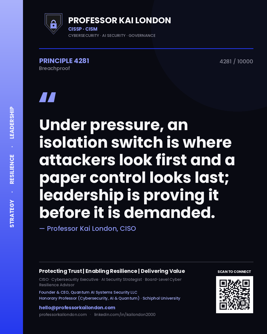 Professor Kai London principle 4281: Under pressure, an isolation switch is where attackers look first and a paper control looks last; leadership is proving it before it is demanded.