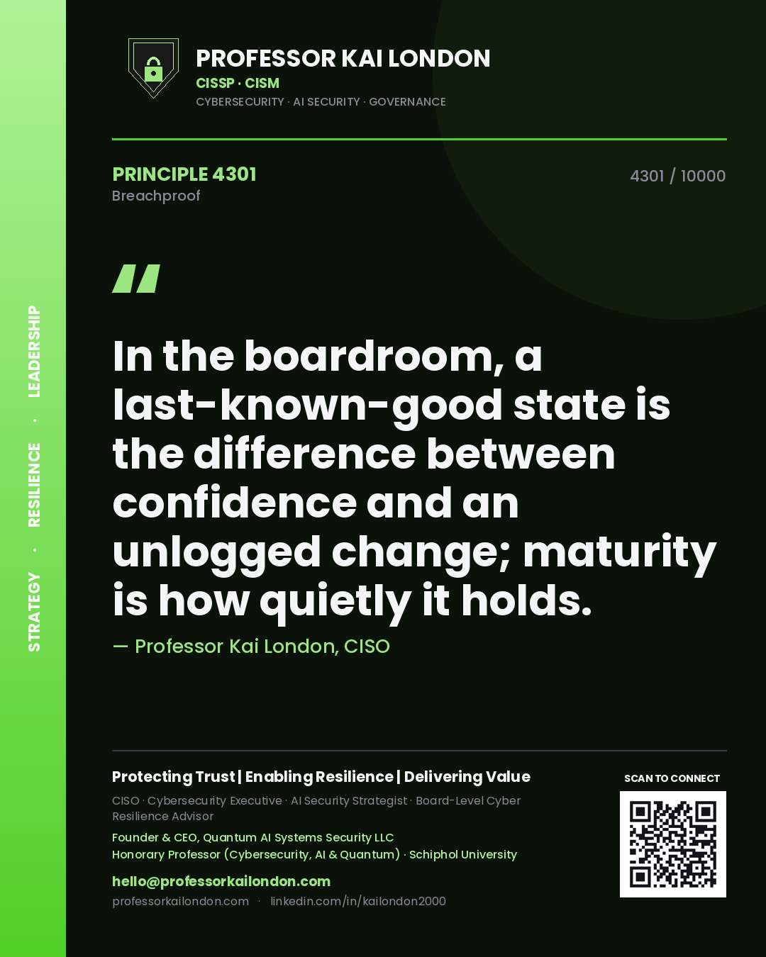 Professor Kai London principle 4301: In the boardroom, a last-known-good state is the difference between confidence and an unlogged change; maturity is how quietly it holds.