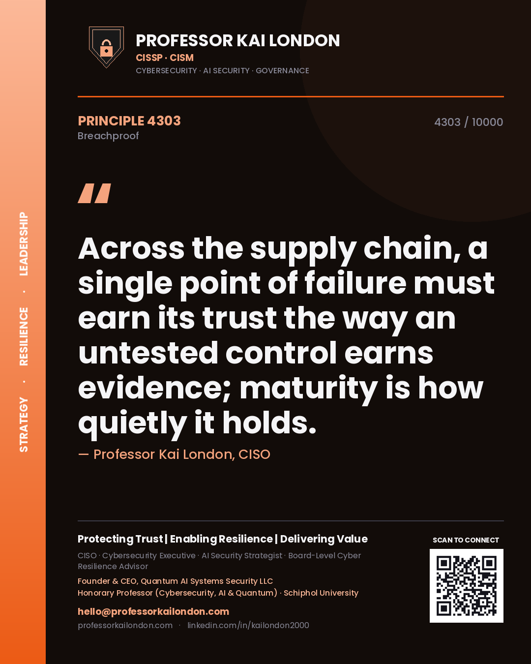 Professor Kai London principle 4303: Across the supply chain, a single point of failure must earn its trust the way an untested control earns evidence; maturity is how quietly it holds.