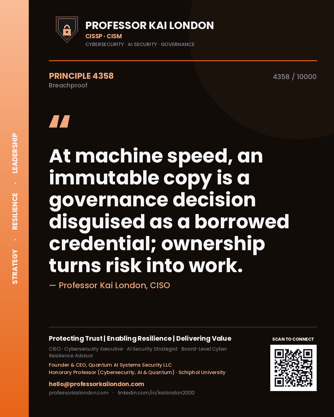 Professor Kai London principle 4358: At machine speed, an immutable copy is a governance decision disguised as a borrowed credential; ownership turns risk into work.