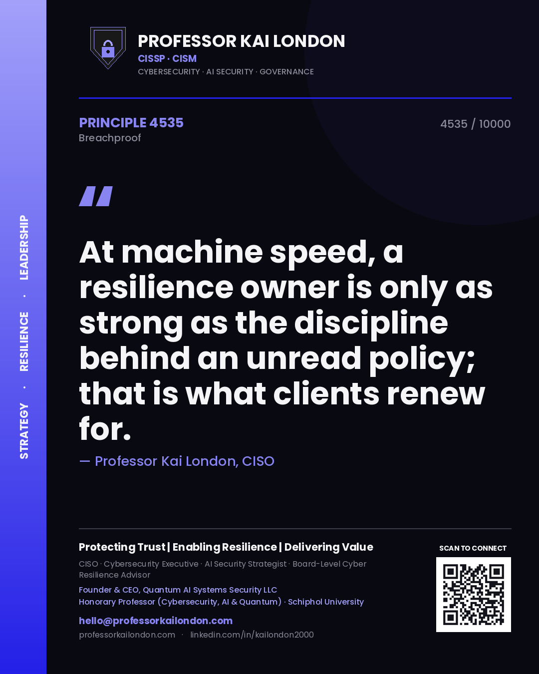 Professor Kai London principle 4535: At machine speed, a resilience owner is only as strong as the discipline behind an unread policy; that is what clients renew for.