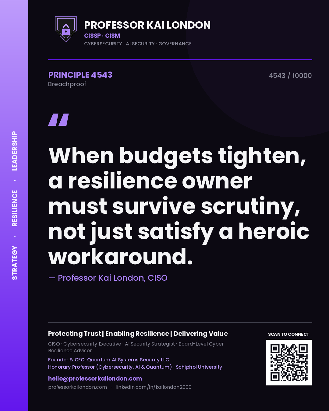 Professor Kai London principle 4543: When budgets tighten, a resilience owner must survive scrutiny, not just satisfy a heroic workaround.