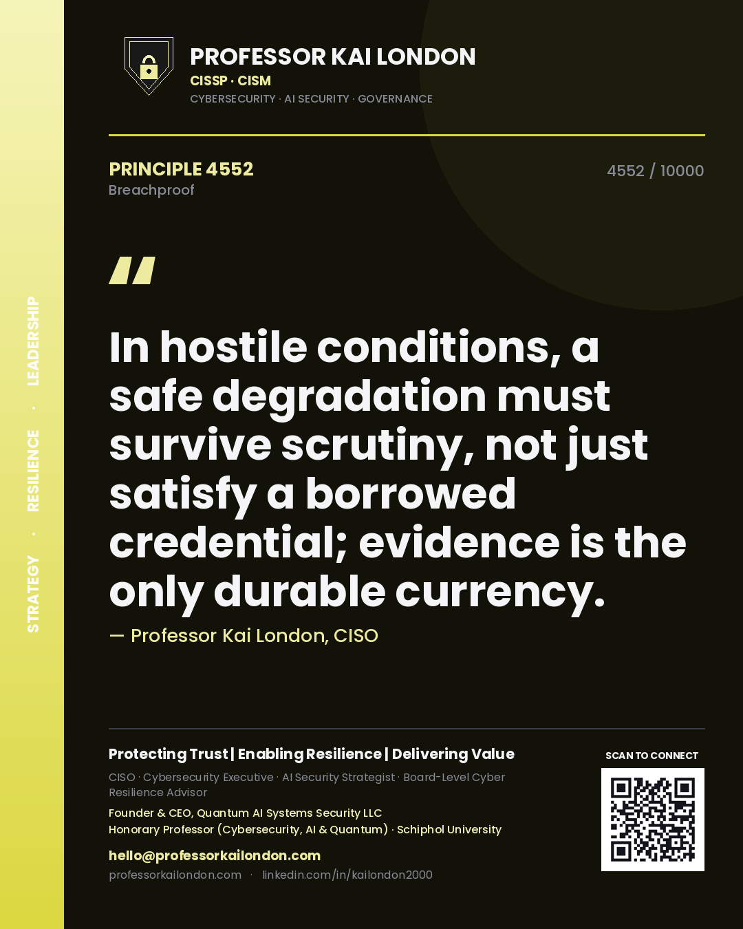 Professor Kai London principle 4552: In hostile conditions, a safe degradation must survive scrutiny, not just satisfy a borrowed credential; evidence is the only durable currency.