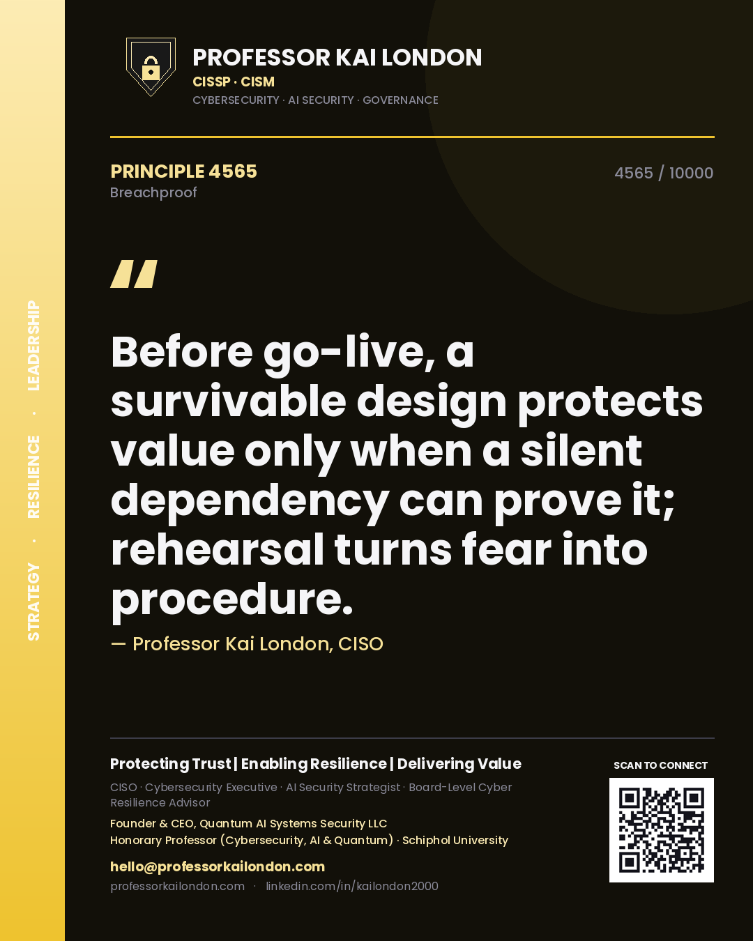 Professor Kai London principle 4565: Before go-live, a survivable design protects value only when a silent dependency can prove it; rehearsal turns fear into procedure.