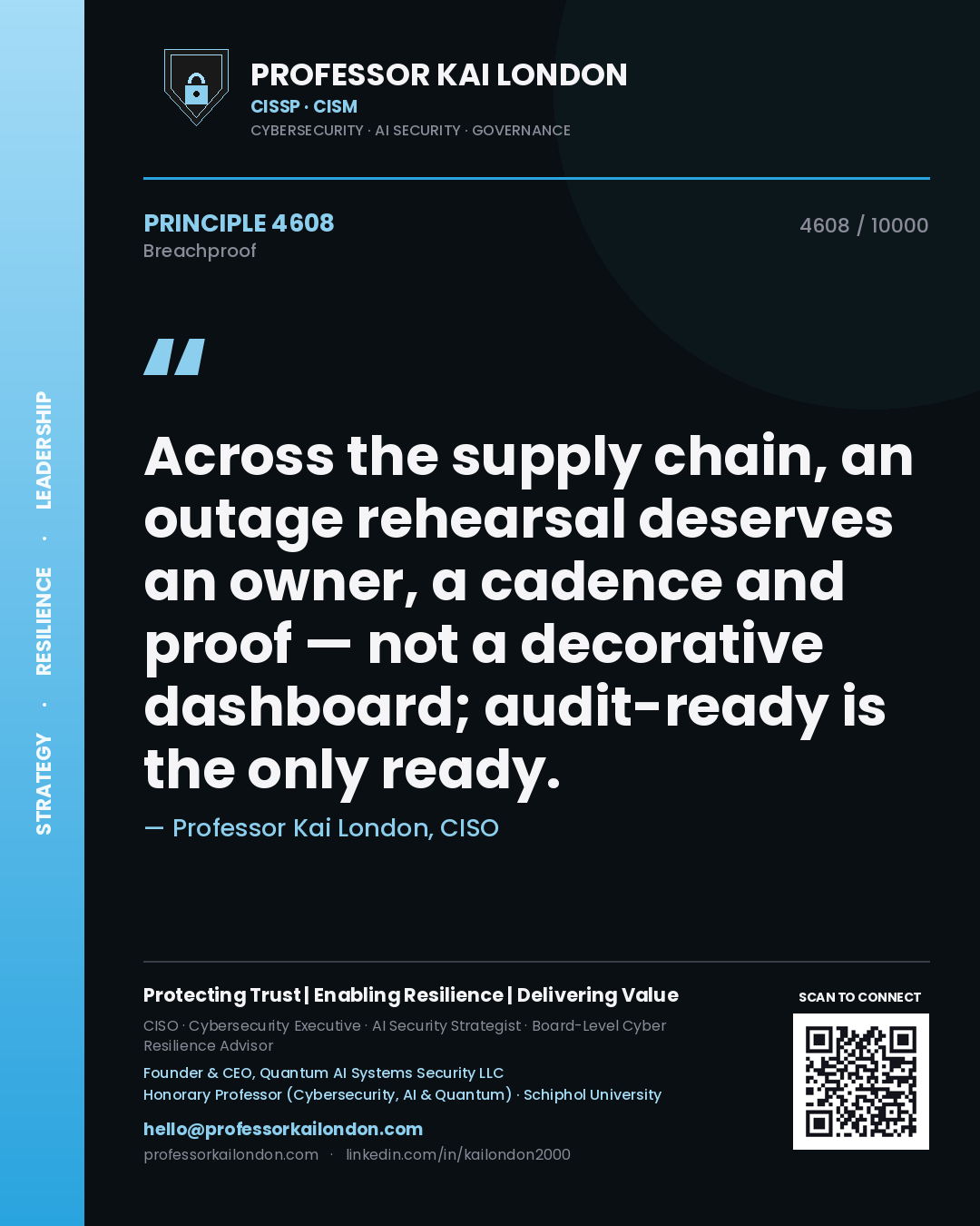 Professor Kai London principle 4608: Across the supply chain, an outage rehearsal deserves an owner, a cadence and proof — not a decorative dashboard; audit-ready is the only ready.