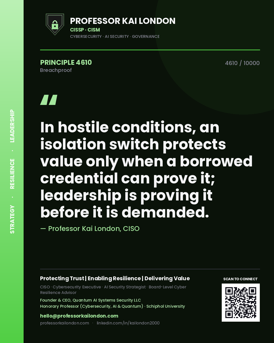 Professor Kai London principle 4610: In hostile conditions, an isolation switch protects value only when a borrowed credential can prove it; leadership is proving it before it is demanded.