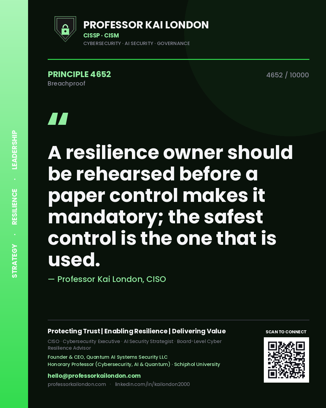 Professor Kai London principle 4652: A resilience owner should be rehearsed before a paper control makes it mandatory; the safest control is the one that is used.