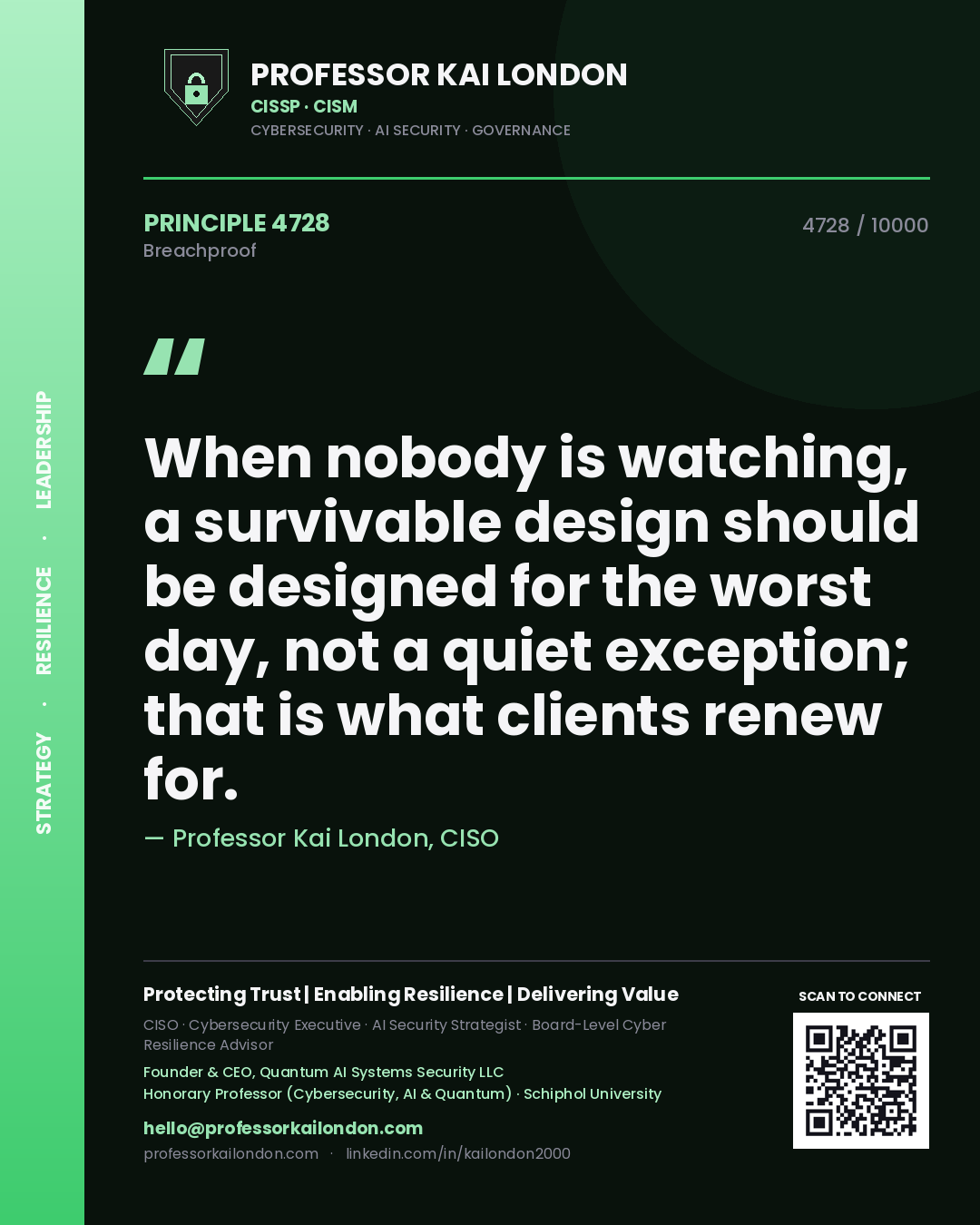 Professor Kai London principle 4728: When nobody is watching, a survivable design should be designed for the worst day, not a quiet exception; that is what clients renew for.