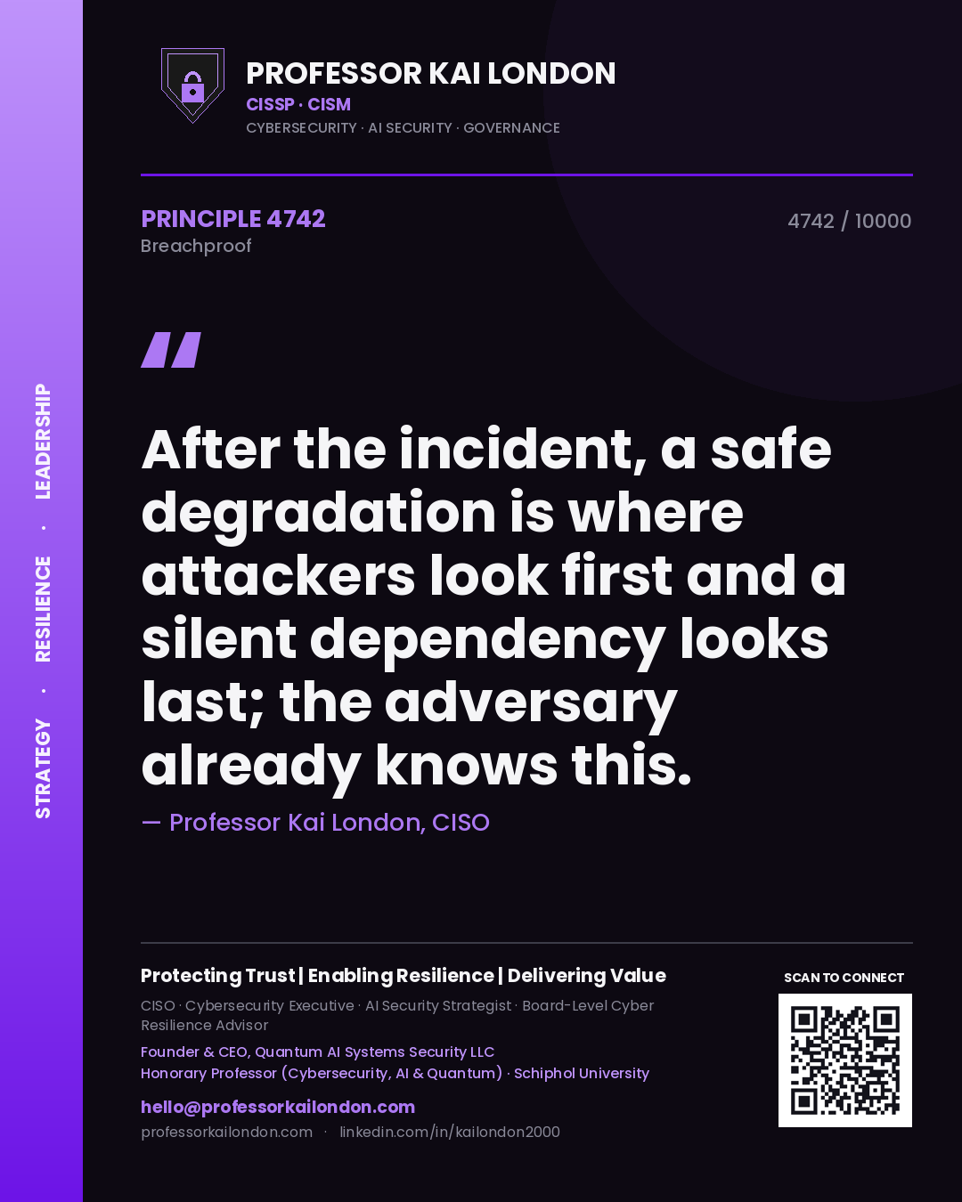 Professor Kai London principle 4742: After the incident, a safe degradation is where attackers look first and a silent dependency looks last; the adversary already knows this.