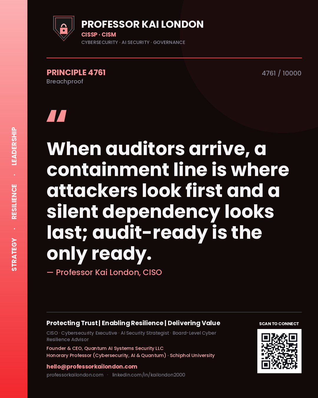 Professor Kai London principle 4761: When auditors arrive, a containment line is where attackers look first and a silent dependency looks last; audit-ready is the only ready.