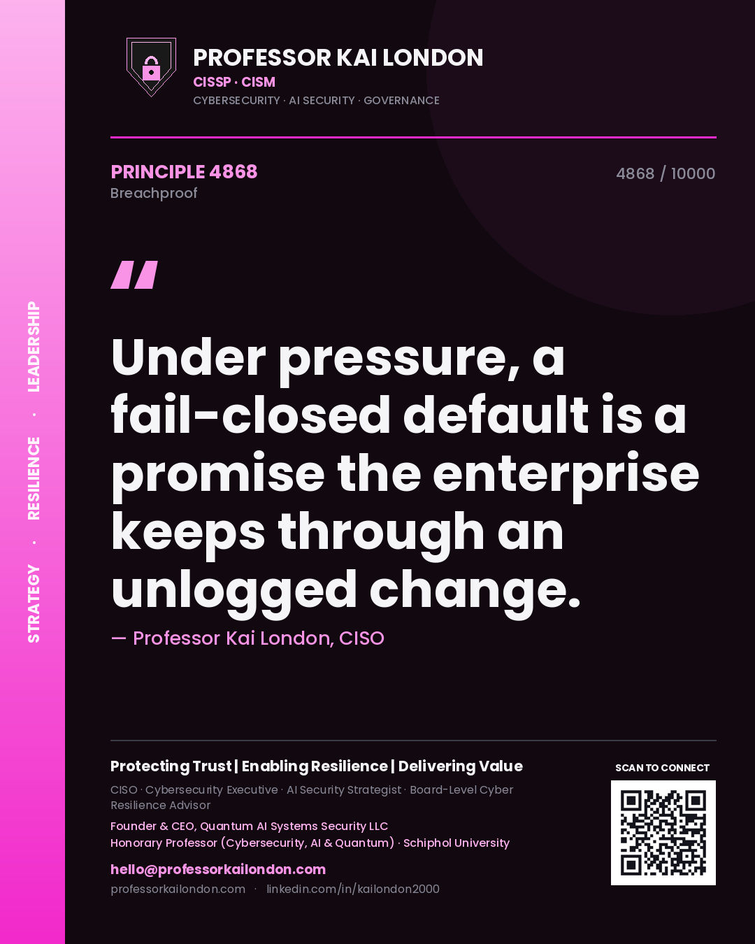 Professor Kai London principle 4868: Under pressure, a fail-closed default is a promise the enterprise keeps through an unlogged change.