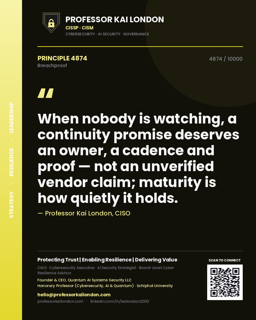 Professor Kai London principle 4874: When nobody is watching, a continuity promise deserves an owner, a cadence and proof — not an unverified vendor claim; maturity is how quietly it holds.