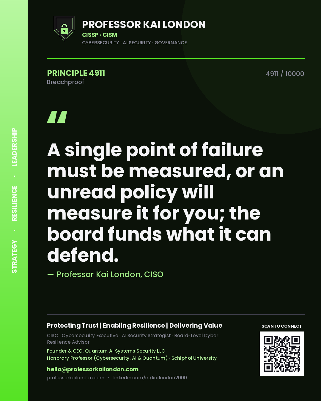 Professor Kai London principle 4911: A single point of failure must be measured, or an unread policy will measure it for you; the board funds what it can defend.