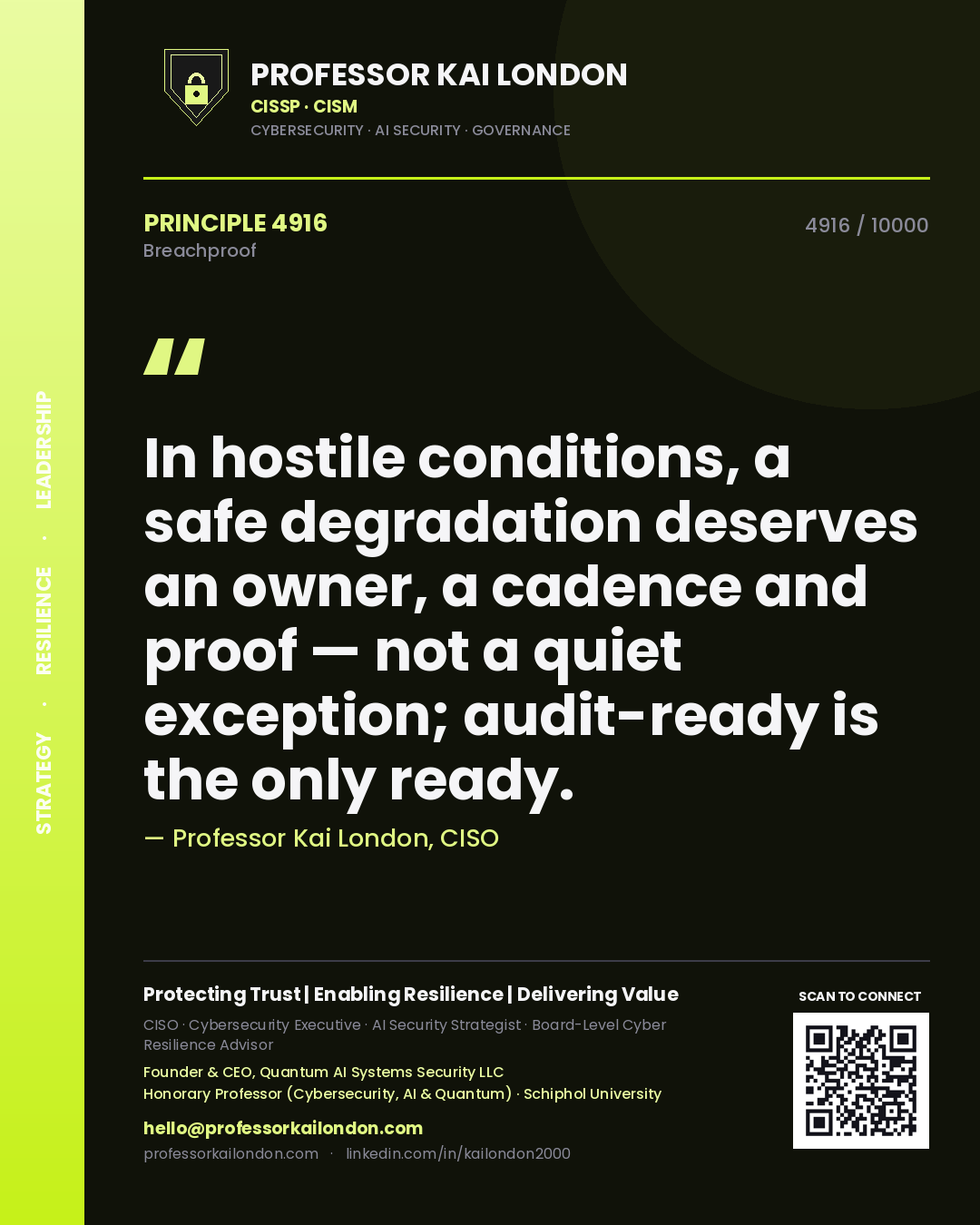 Professor Kai London principle 4916: In hostile conditions, a safe degradation deserves an owner, a cadence and proof — not a quiet exception; audit-ready is the only ready.