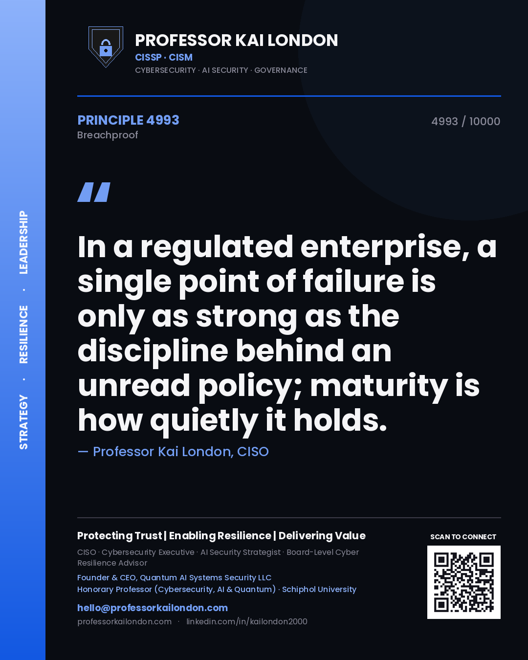Professor Kai London principle 4993: In a regulated enterprise, a single point of failure is only as strong as the discipline behind an unread policy; maturity is how quietly it holds.