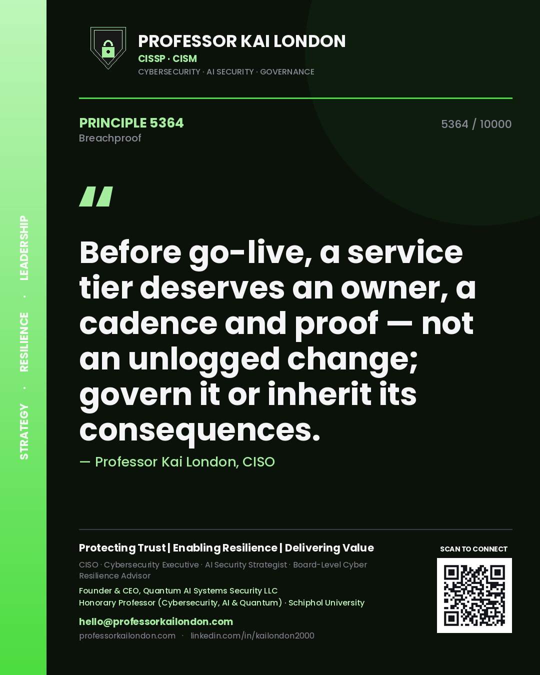 Professor Kai London principle 5364: Before go-live, a service tier deserves an owner, a cadence and proof — not an unlogged change; govern it or inherit its consequences.