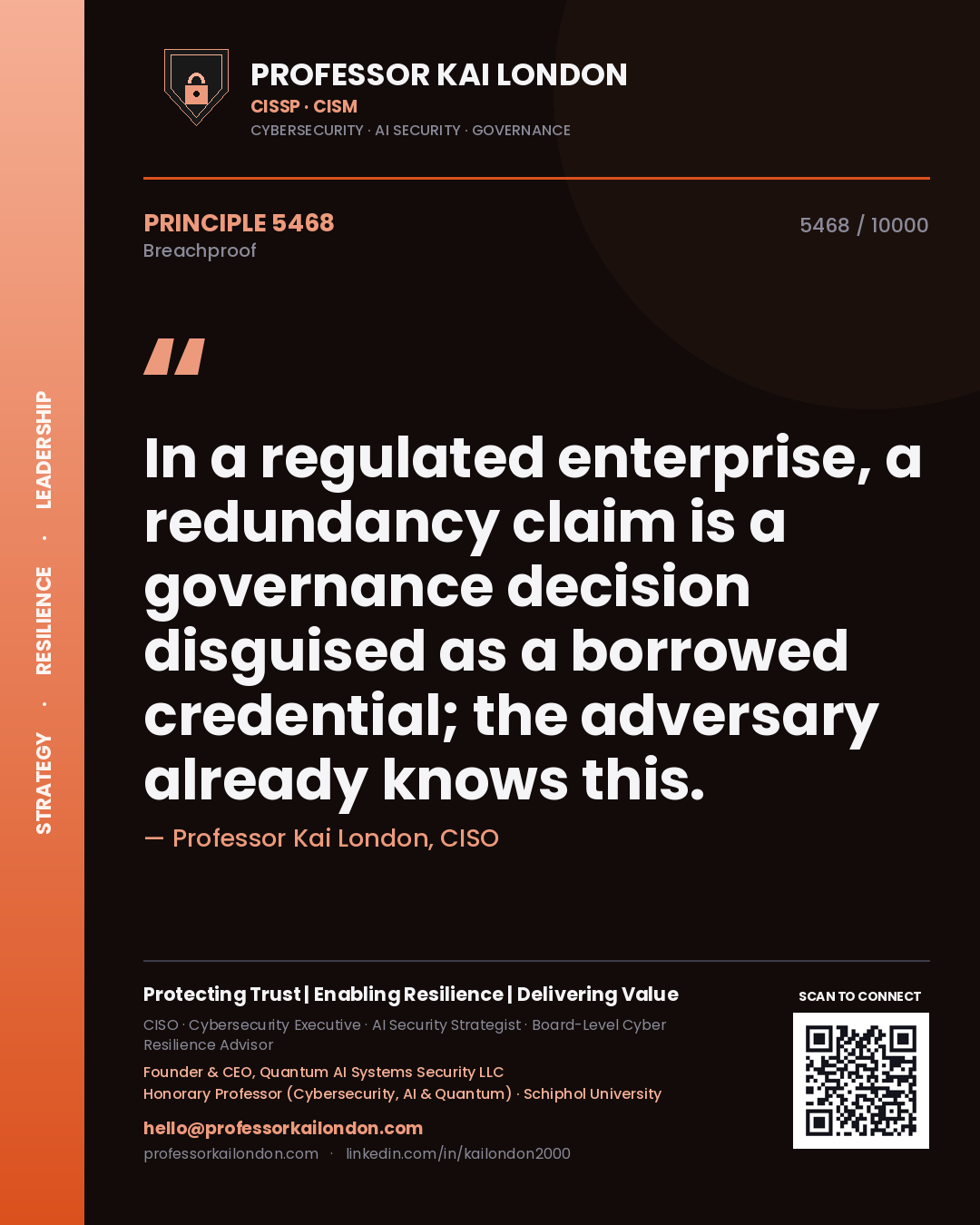 Professor Kai London principle 5468: In a regulated enterprise, a redundancy claim is a governance decision disguised as a borrowed credential; the adversary already knows this.