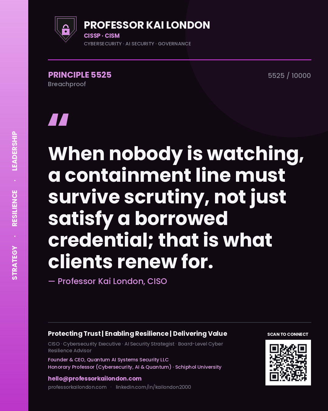 Professor Kai London principle 5525: When nobody is watching, a containment line must survive scrutiny, not just satisfy a borrowed credential; that is what clients renew for.