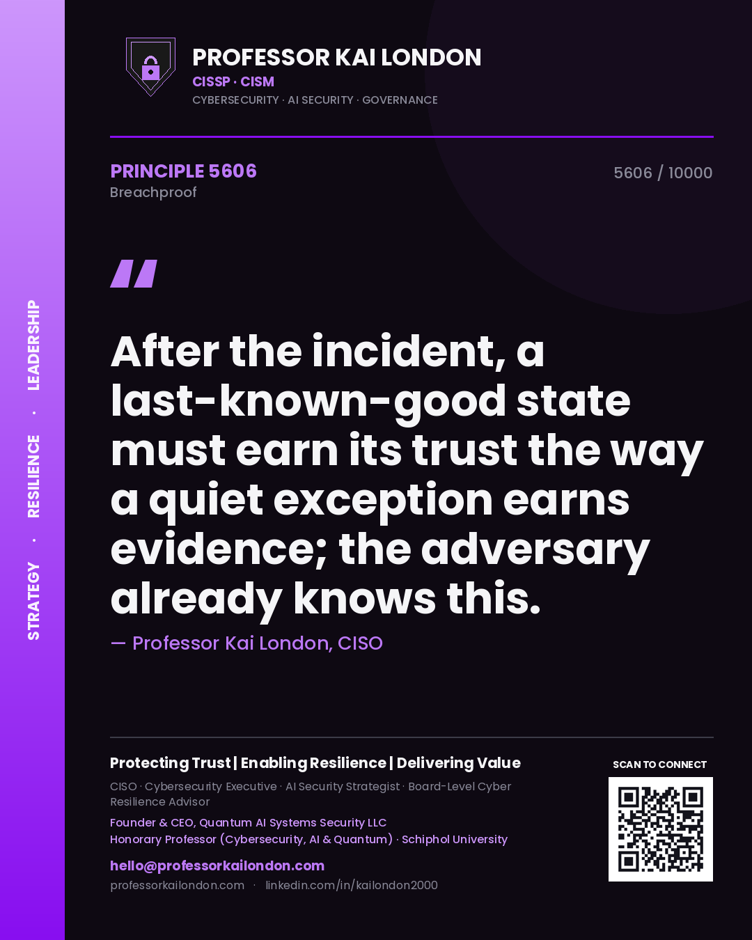 Professor Kai London principle 5606: After the incident, a last-known-good state must earn its trust the way a quiet exception earns evidence; the adversary already knows this.